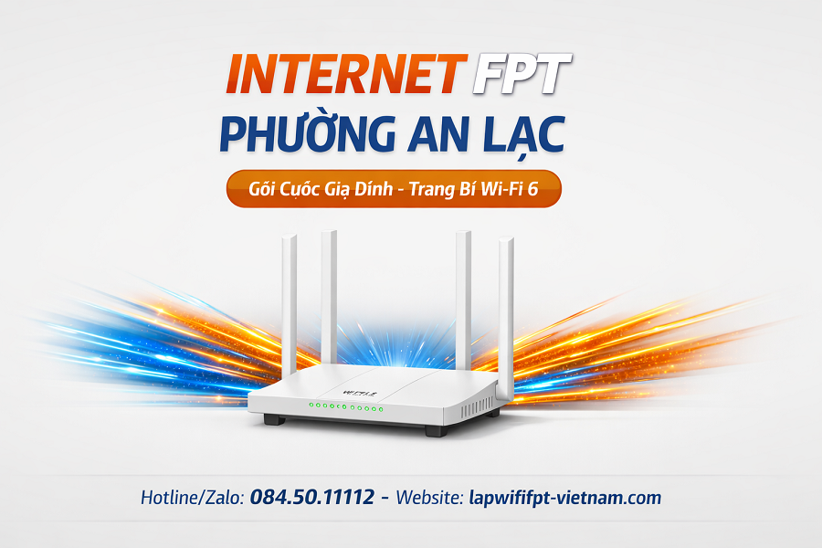 Internet FPT Phường An Lạc Cho Gia Đình – Kết Nối Ổn Định, Công Nghệ Wi-Fi 6