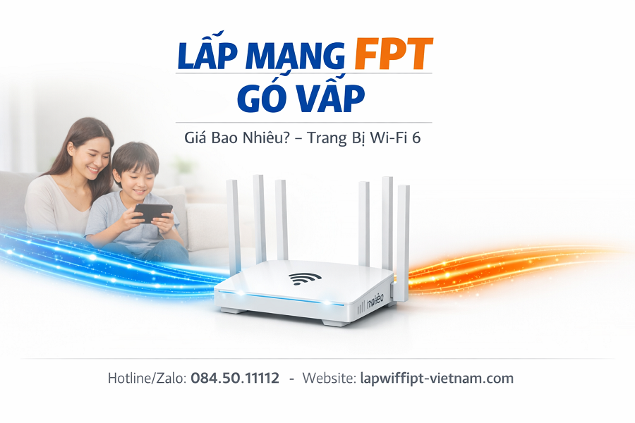 Lắp Mạng FPT Khu Vực Gò Vấp Giá Bao Nhiêu? Bảng Giá Chi Tiết Mới Nhất