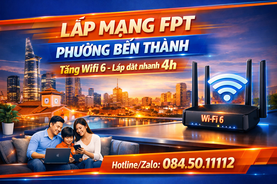 Lắp Mạng FPT Phường Bến Thành – Kết Nối Tốc Độ Cao, Giá Tốt Nhất