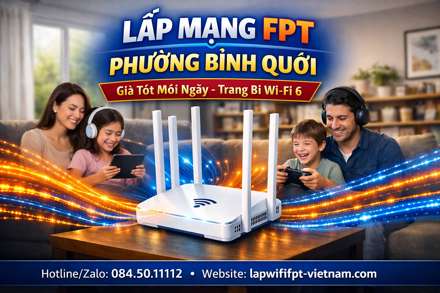 Lắp Mạng FPT Phường Bình Quới Giá Tốt – Tốc Độ Đỉnh Cao, Chi Phí Tối Ưu