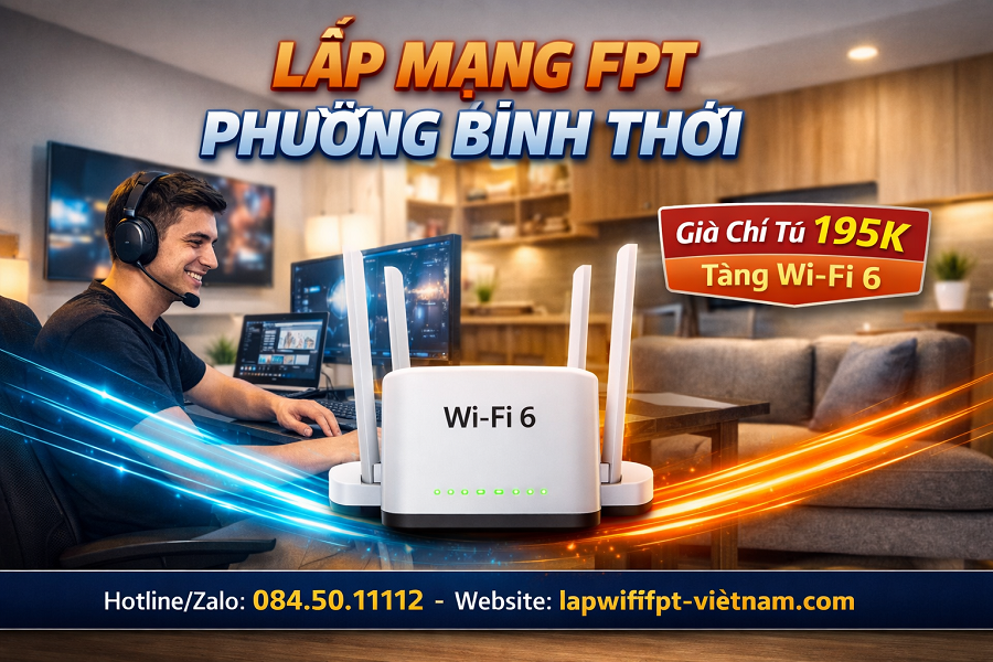 Lắp Mạng FPT Phường Bình Thới Giá Bao Nhiêu? Bảng Giá Mới Nhất