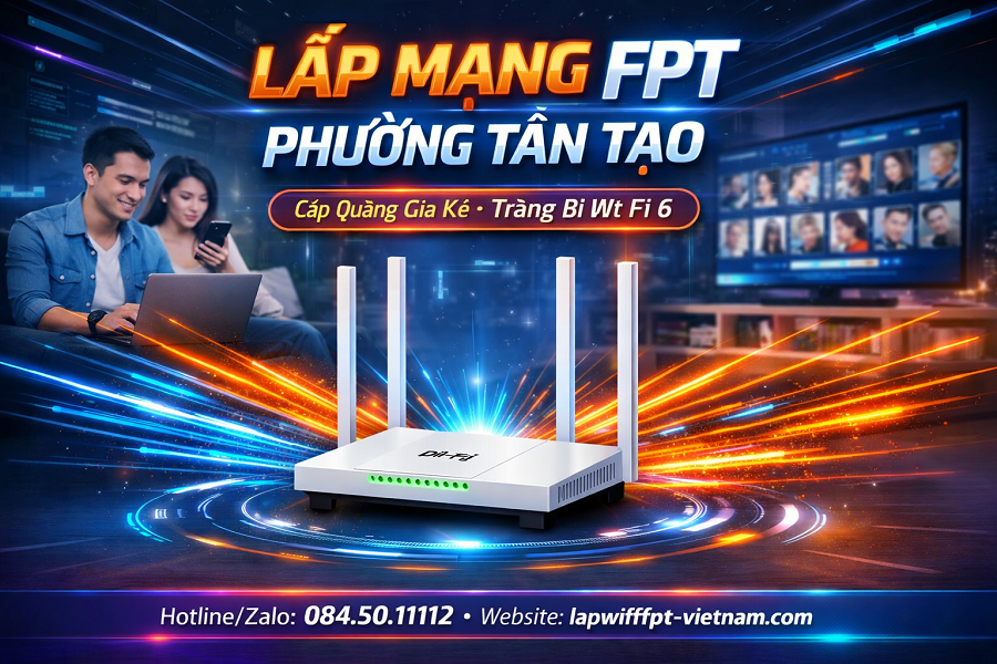 Lắp Mạng FPT Phường Tân Tạo Giá Rẻ – Cáp Quang Tốc Độ Cao, Tiết Kiệm Tối Đa