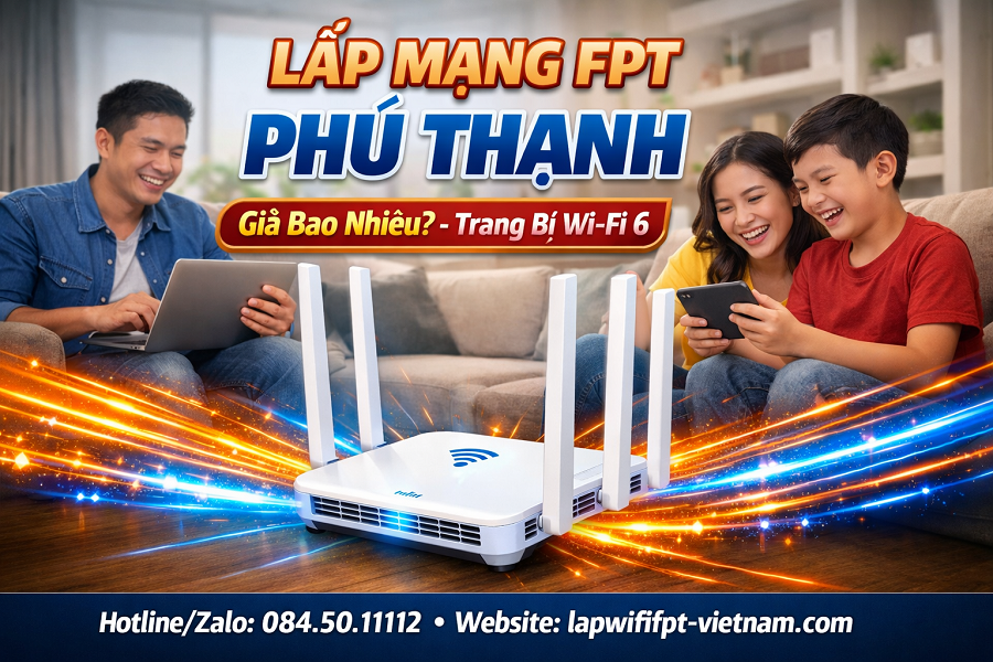 Lắp Mạng FPT Phường Phú Thạnh Giá Bao Nhiêu? Bảng Giá Chi Tiết Mới Nhất