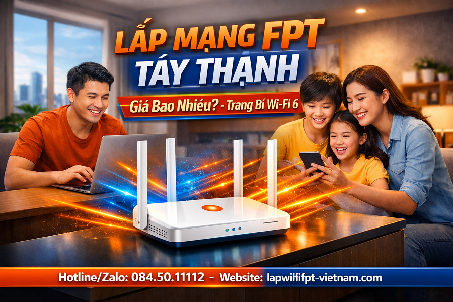 Lắp Mạng FPT Phường Tây Thạnh Giá Bao Nhiêu? Bảng Giá Chi Tiết Mới Nhất