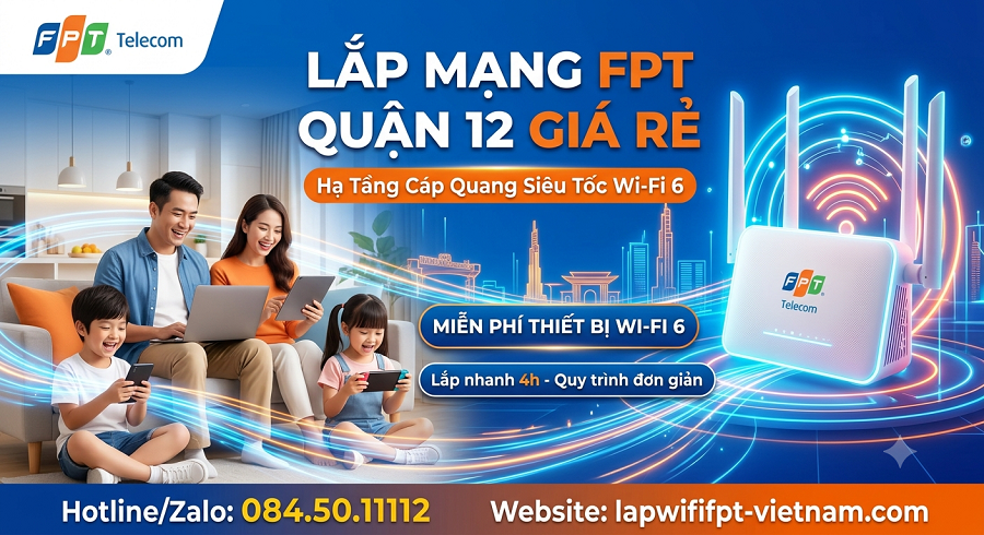 Lắp Mạng FPT Quận 12 Giá Rẻ – Hạ Tầng Cáp Quang Siêu Tốc Wi-Fi 6